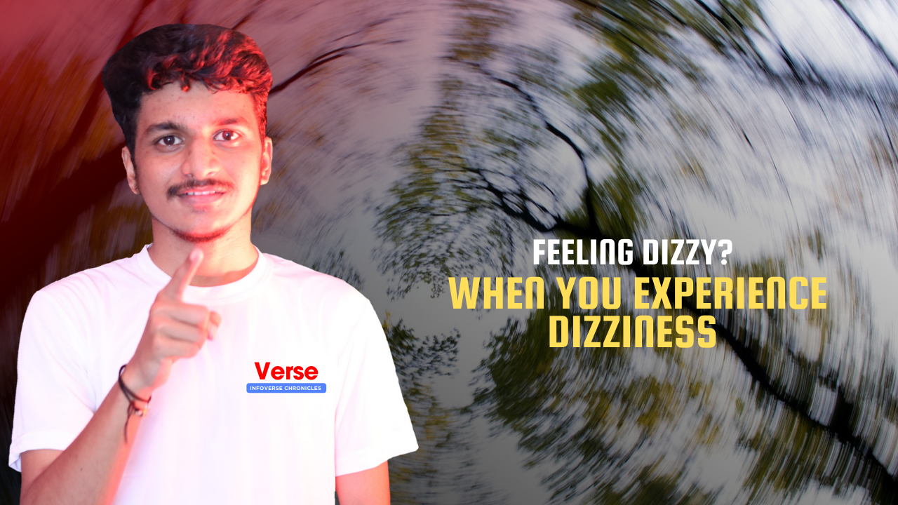 Feeling Dizzy? When You Experience Dizziness