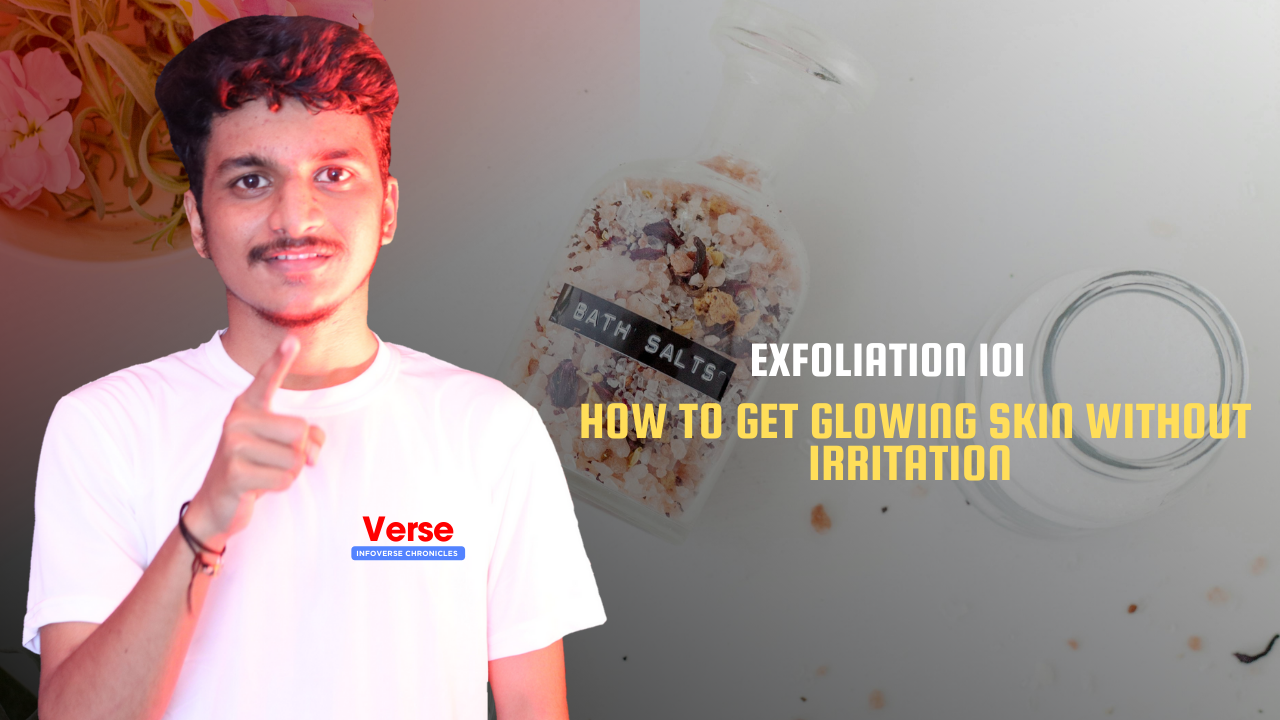 Exfoliation 101- How to Get Glowing Skin Without Irritation